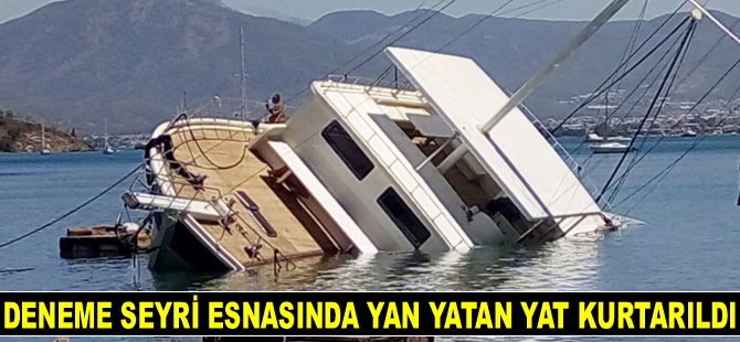 Fethiye’de deneme seyri esnasında yan yatan yat kurtarıldı