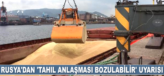 Rusya: Tahıl anlaşması bozulabilir