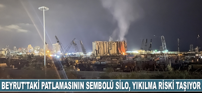 Beyrut Limanı'ndaki patlamasının sembolü silo, yıkılma riski taşıyor