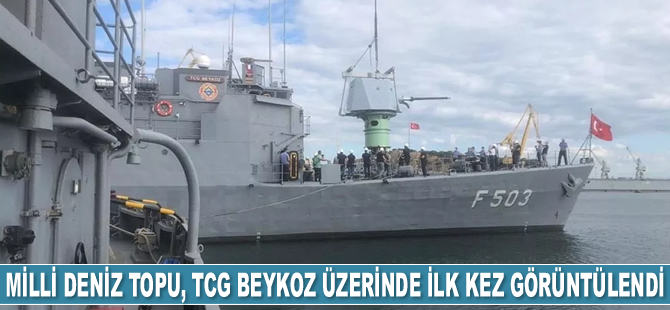 Milli Deniz Topu, TCG BEYKOZ üzerinde ilk kez görüntülendi