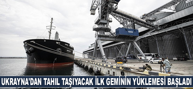 Ukrayna'dan tahıl taşıyacak ilk geminin yüklemesi başladı