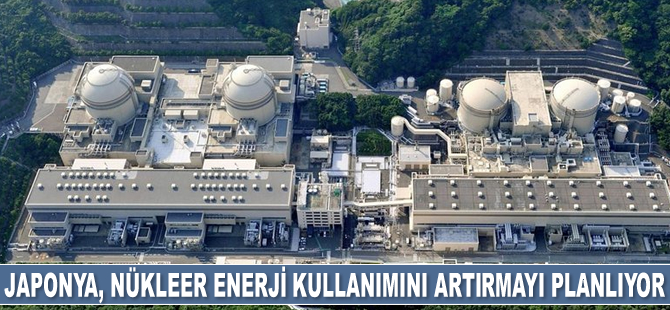 Japonya, nükleer enerji kullanımını artırmayı planlıyor