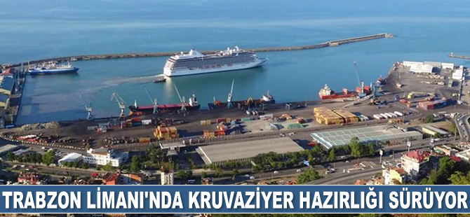 Trabzon Limanı’nda kruvaziyer hazırlığı sürüyor