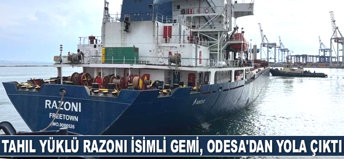 Tahıl yüklü Razoni isimli gemi, Odesa’dan yola çıktı