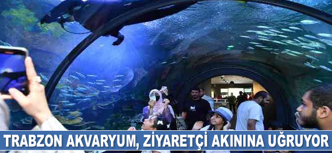 Trabzon Akvaryum, ziyaretçi akınına uğruyor