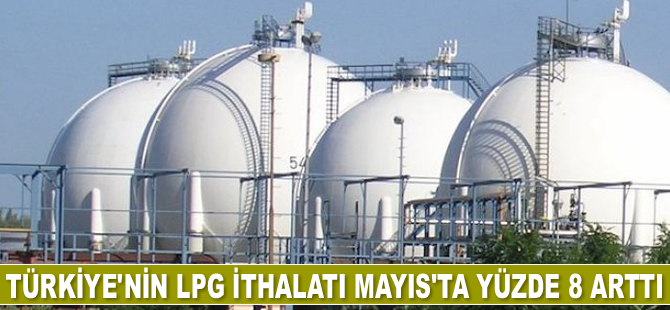 Türkiye'nin LPG ithalatı Mayıs’ta yüzde 8 arttı