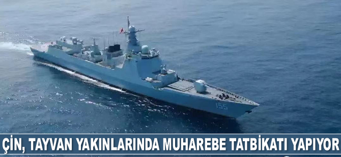 Çin, Tayvan yakınlarında muharebe tatbikatı yapıyor