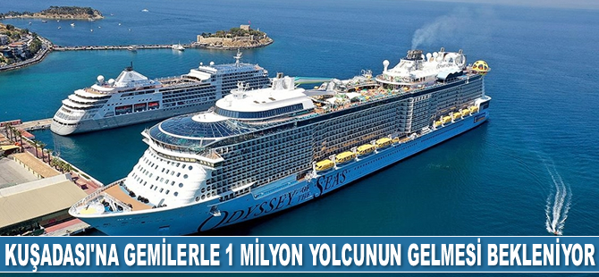 Kuşadası'na kruvaziyer gemileriyle 1 milyon yolcunun gelmesi bekleniyor