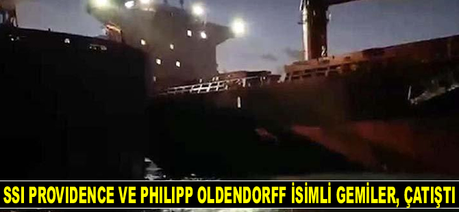 SSI PROVIDENCE ve Philipp Oldendorff isimli gemiler, İstanbul’da çatıştı