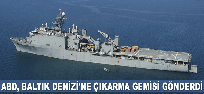 ABD, Baltık Denizi'ne çıkarma gemisi gönderdi