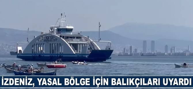 İZDENİZ, yasal bölge için balıkçıları uyardı