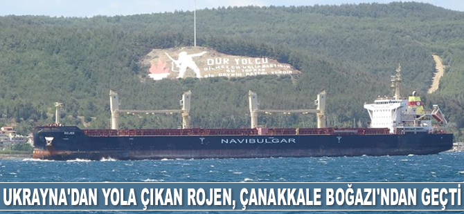 Ukrayna’dan yola çıkan Rojen isimli gemi, Çanakkale Boğazı’ndan geçti