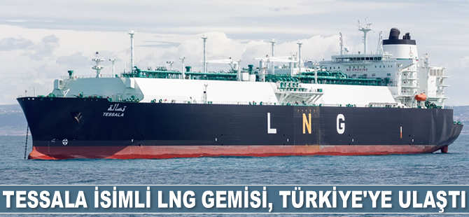 Tessala isimli LNG gemisi, Türkiye'ye ulaştı