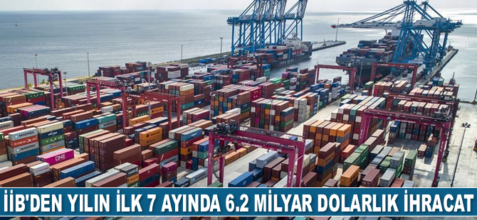 İİB, yılın ilk 7 ayında 6.2 milyar dolarlık ihracat gerçekleştirdi