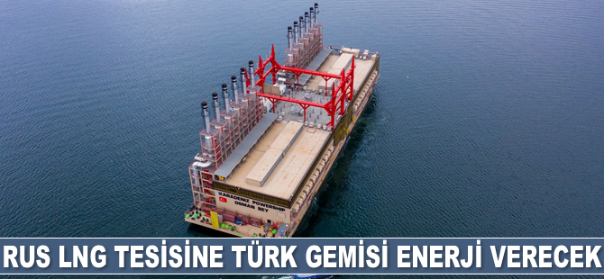 Rus LNG tesisine Türk gemisi enerji verecek