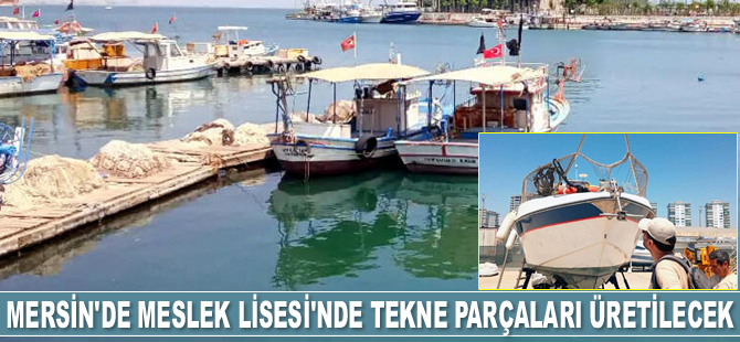 Mersin’de Meslek Lisesi’nde tekne parçaları üretilecek