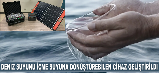 Deniz Suyunu tek bir tuşla içme suyuna dönüştürebilen cihaz geliştirildi