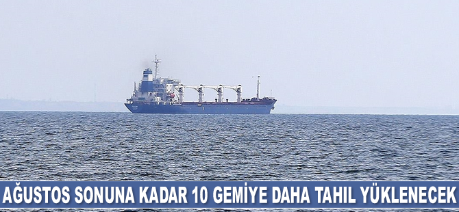 Ağustos sonuna kadar 10 gemiye daha tahıl yüklenecek