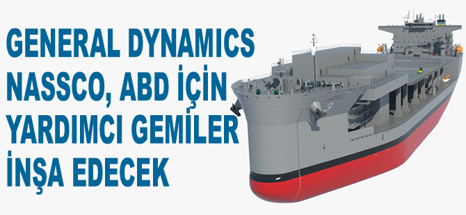 General Dynamics NASSCO, ABD için yardımcı gemiler inşa edecek