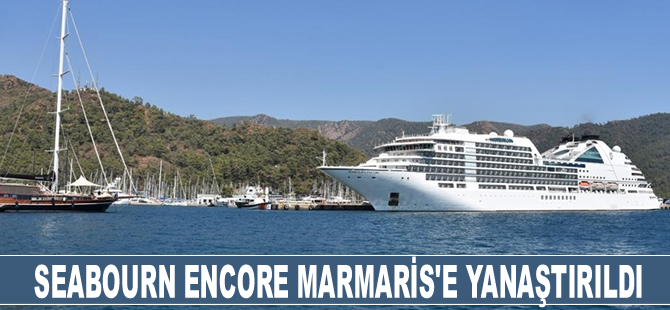 Bahama bandıralı kruvaziyer Seabourn Encore Marmaris'e yanaştırıldı