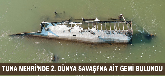 Tuna Nehri'ni kuraklık vurdu: 2. Dünya Savaşı'nda batan gemi ortaya çıktı