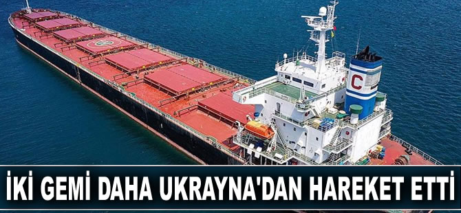 İki gemi daha Ukrayna'dan hareket etti