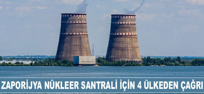 Zaporijya Nükleer Santrali için 4 ülkeden çağrı