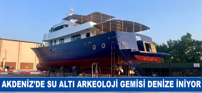 Akdeniz’de Su Altı Arkeoloji Gemisi denize iniyor