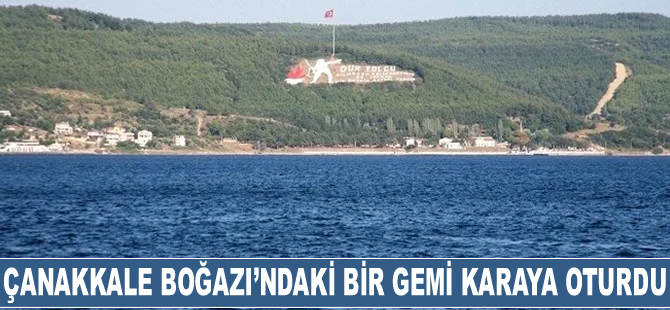 Çanakkale Boğazı’nda "Mona" isimli kargo gemisi karaya oturdu