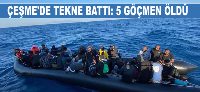 Çeşme açıklarında tekne battı: 5 kaçak göçmen hayatını kaybetti