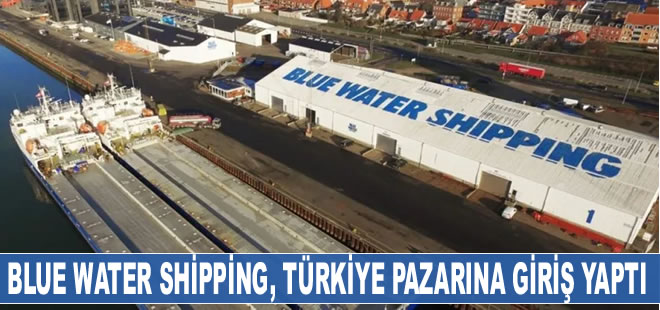 Danimarkalı Blue Water Shipping, Türkiye pazarına giriş yaptı