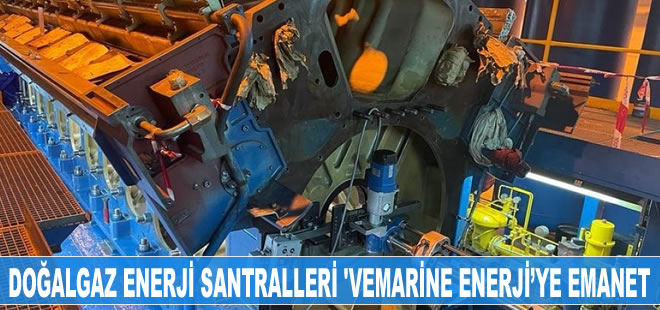 Doğalgaz enerji santralleri Vemarine Enerji’ye emanet