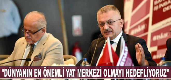 Vali Ersin Yazıcı: "Dünyanın en önemli yat üretim merkezi olmayı hedefliyoruz"