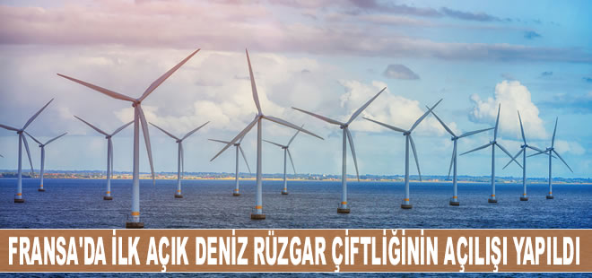 Fransa’da ilk açık deniz rüzgar çiftliğinin açılışı yapıldı