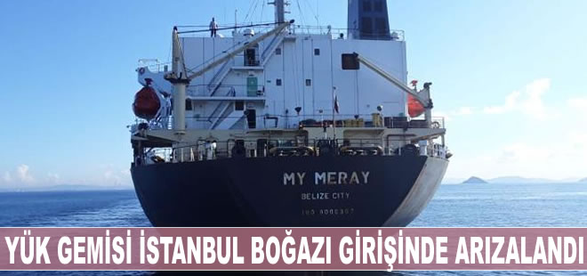 Yük gemisi İstanbul Boğazı girişinde arızalandı