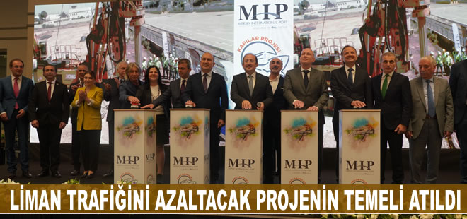 Mersin'de liman trafiğini azaltacak projenin temeli atıldı