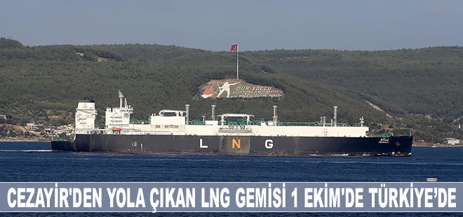 Cezayir'den yola çıkan LNG gemisi 1 Ekim'de Türkiye'ye ulaşacak