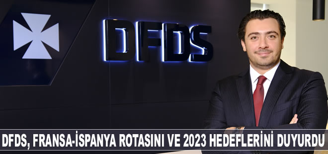 DFDS, Fransa-İspanya rotasının avantajlarını ve 2023 hedeflerini duyurdu