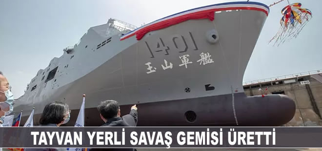 Çin ile savaşın eşiğine gelen Tayvan yerli savaş gemisini üretti