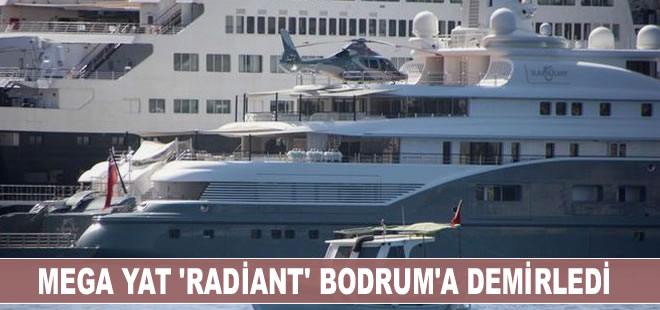 Mega yat 'Radiant' Bodrum’a demirledi