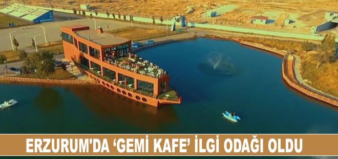 Erzurum'da açılan 'Gemi Kafe' ilgi odağı oldu