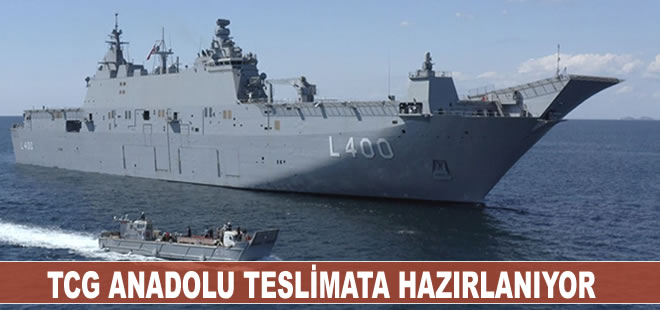 TCG Anadolu teslimata hazırlanıyor