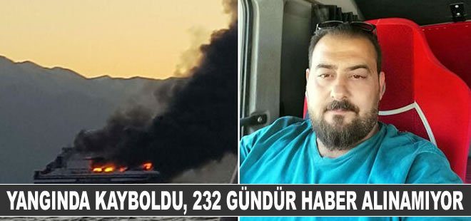 Feribot yangınında kayboldu, 232 gündür haber alınamıyor