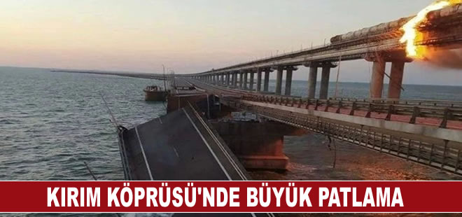 Kırım Köprüsü'nde büyük bir patlama meydana geldi