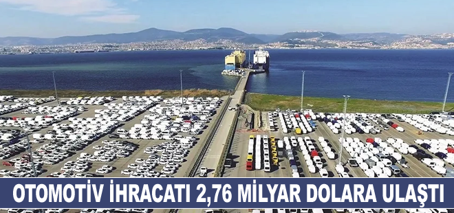 Otomotiv ihracatı 2,76 milyar dolara ulaştı