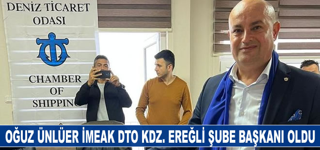 İMEAK DTO Batı Karadeniz Şubesi Başkanı Oğuz Ünlüer oldu