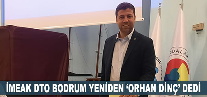 İMEAK Deniz Ticaret Odası (DTO) Bodrum yeniden ‘Orhan Dinç’ dedi