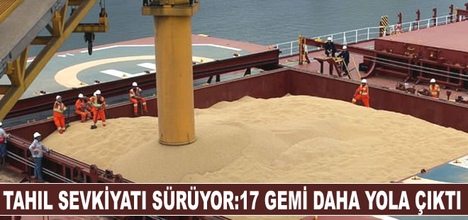 Tahıl sevkiyatı sürüyor: 17 gemi daha yola çıktı