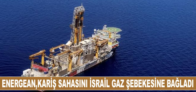 Energean,Kariş sahasını İsrail gaz şebekesine bağladığını duyurdu