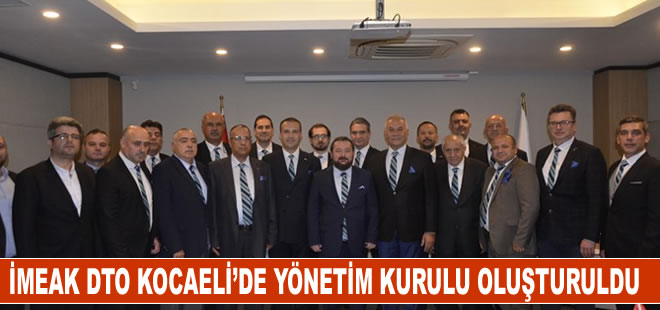 İMEAK DTO Kocaeli Şubesi'nde Yönetim Kurulu oluşturuldu